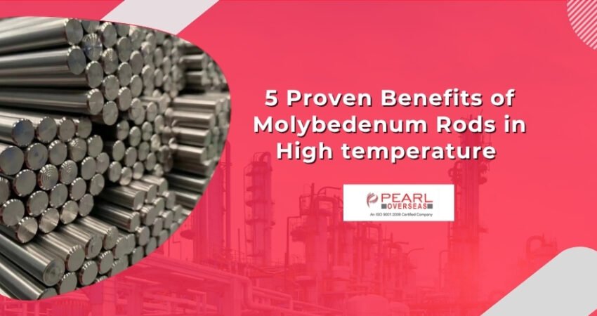 5 Proven Benefits of Molybedenum Rods in High temperature