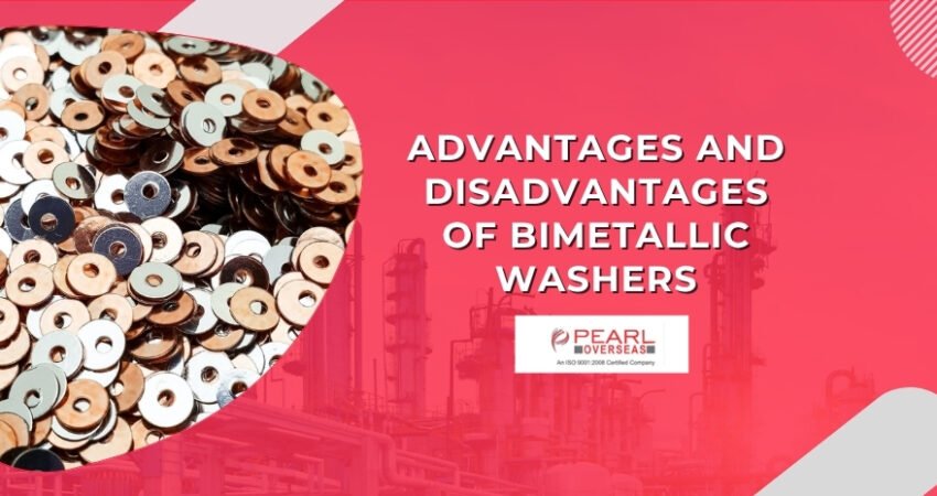 ADVANTAGES AND DISADVANTAGES OF BIMETALLIC WASHERS