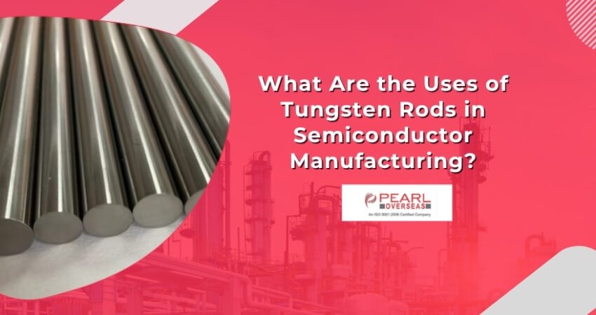 What Are the Uses of Tungsten Rods in Semiconductor Manufacturing