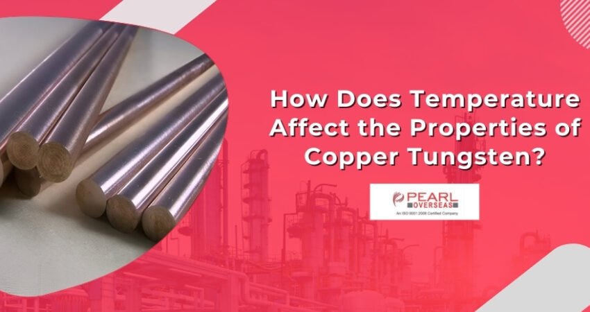 How Does Temperature Affect the Properties of Copper Tungsten?