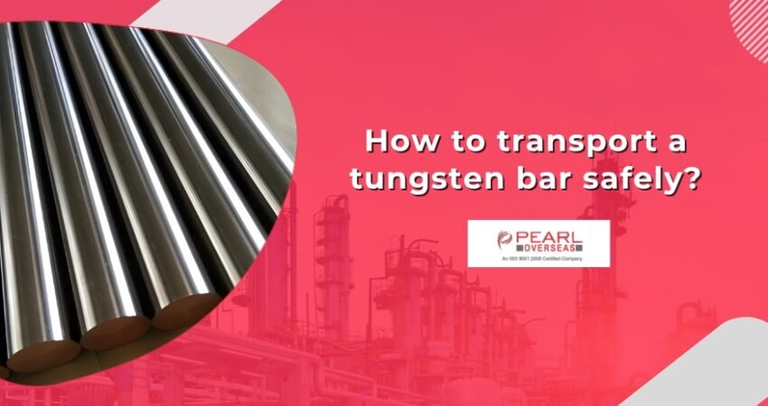 How to transport a tungsten bar safely