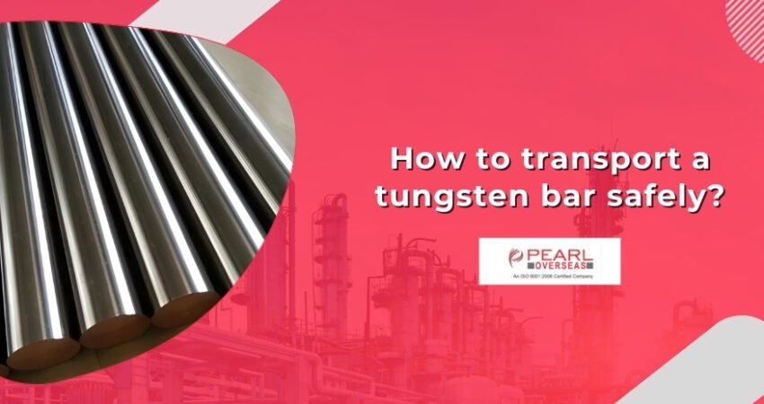 How to transport a tungsten bar safely?