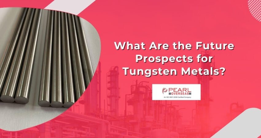 What Are the Future Prospects for Tungsten Metals