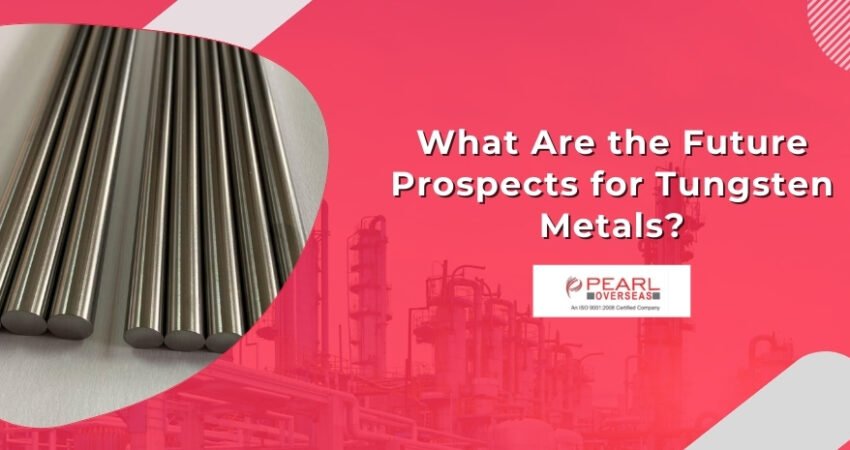 What Are the Future Prospects for Tungsten Metals?