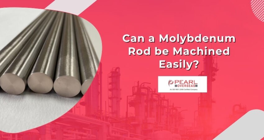 Can a Molybdenum Rod be Machined Easily