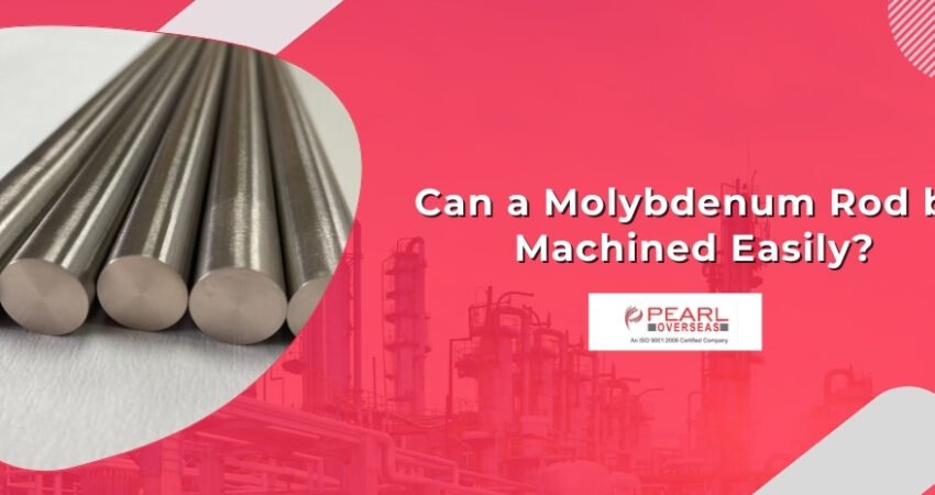 Can a Molybdenum Rod be Machined Easily?