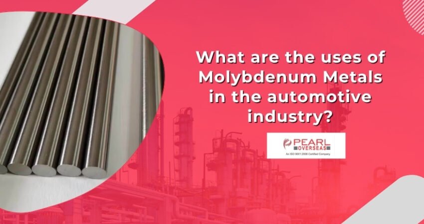 What are the uses of Molybdenum Metals in the automotive industry