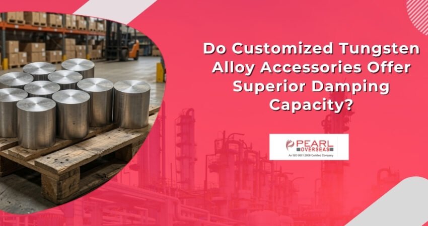 Do Customized Tungsten Alloy Accessories Offer Superior Damping Capacity