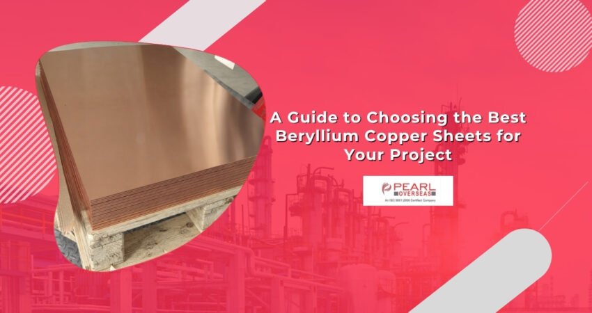 A Guide to Choosing the Best Beryllium Copper Sheets for Your Project