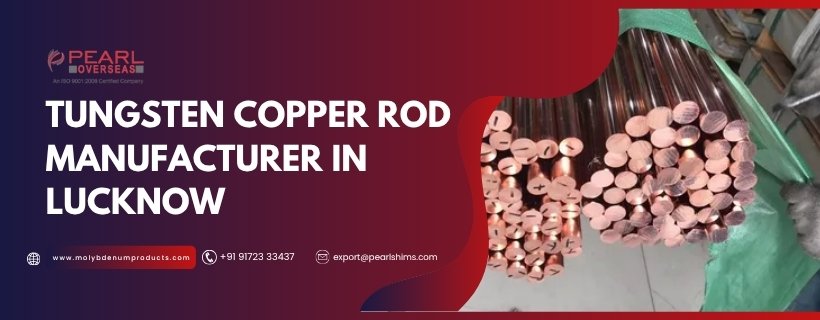 Tungsten Copper Rod Manufacturer In Lucknow