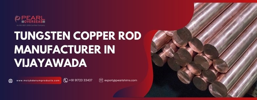 Tungsten Copper Rod Manufacturer In Vijayawada